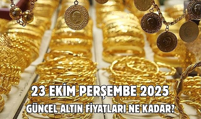 23 EKİM PERŞEMBE 2025 GÜNCEL ALTIN FİYATLARI NE KADAR?