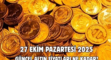27 EKİM PAZARTESİ 2025 GÜNCEL ALTIN FİYATLARI NE KADAR?