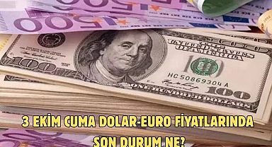 3 EKİM CUMA DOLAR-EURO FİYATLARINDA SON DURUM NE?