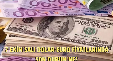 7 EKİM SALI DOLAR-EURO FİYATLARINDA SON DURUM NE?