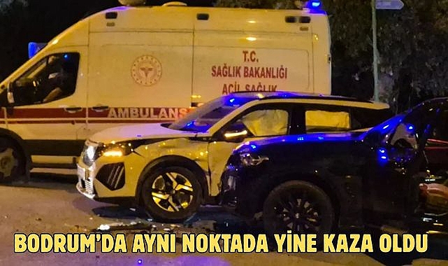 Bodrum’da Aynı Noktada Yine Kaza Oldu