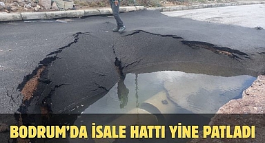 BODRUM’DA İSALE HATTI YİNE PATLADI