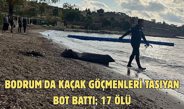 Bodrum'da kaçak göçmenleri taşıyan bot battı; 17 ölü