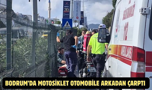 Bodrum’da Motosiklet Otomobile Arkadan Çarptı