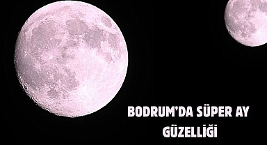 Bodrum’da Süper Ay güzelliği