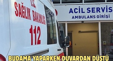 BUDAMA YAPARKEN DUVARDAN DÜŞTÜ