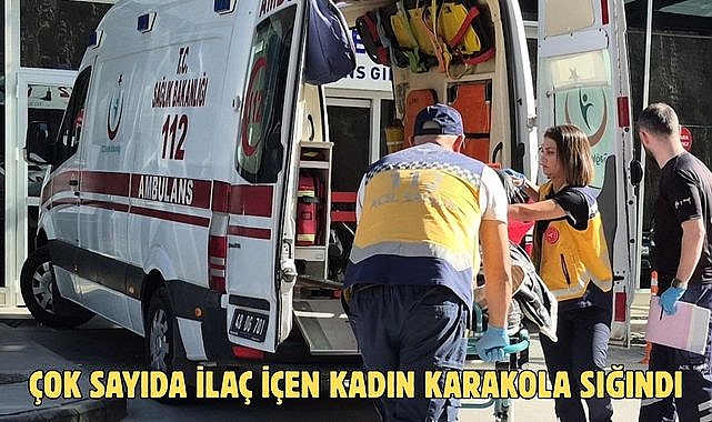 ÇOK SAYIDA İLAÇ İÇEN KADIN KARAKOLA SIĞINDI