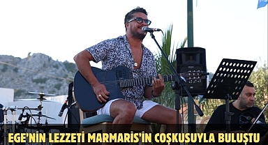 EGE’NİN LEZZETİ MARMARİS’İN COŞKUSUYLA BULUŞTU