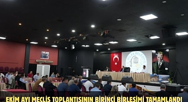 EKİM AYI MECLİS TOPLANTISININ BİRİNCİ BİRLEŞİMİ TAMAMLANDI