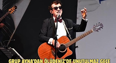 GRUP AYNA’DAN ÖLÜDENİZ’DE UNUTULMAZ GECE