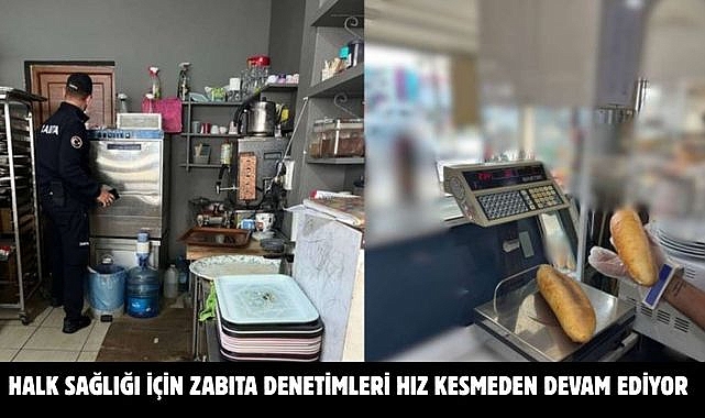 HALK SAĞLIĞI İÇİN ZABITA DENETİMLERİ HIZ KESMEDEN DEVAM EDİYOR