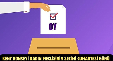 Kent Konseyi Kadın Meclisinin Seçimi Cumartesi Günü