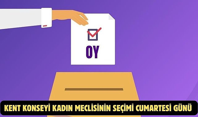 Kent Konseyi Kadın Meclisinin Seçimi Cumartesi Günü