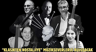 “Klasikten Nostaljiye” Müzikseverlerle Buluşacak