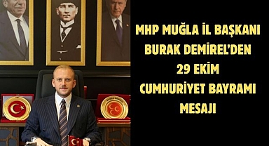 MHP Muğla İl Başkanı Burak Demirel'den 29 Ekim Cumhuriyet Bayramı Mesajı