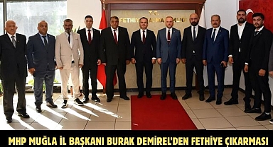 MHP MUĞLA İL BAŞKANI BURAK DEMİREL’DEN FETHİYE ÇIKARMASI