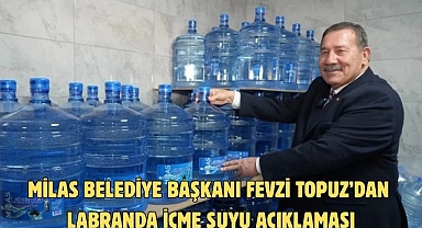 Milas Belediye Başkanı Fevzi Topuz’dan Labranda içme suyu açıklaması