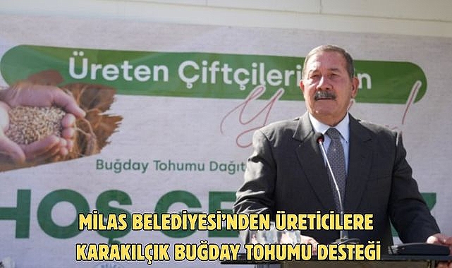 MİLAS BELEDİYESİ’NDEN ÜRETİCİLERE KARAKILÇIK BUĞDAY TOHUMU DESTEĞİ