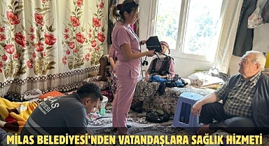 MİLAS BELEDİYESİ’NDEN VATANDAŞLARA SAĞLIK HİZMETİ