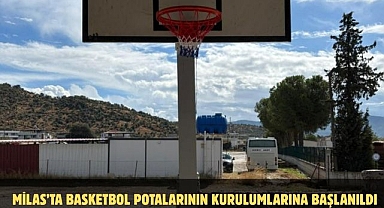 MİLAS’TA BASKETBOL POTALARININ KURULUMLARINA BAŞLANILDI