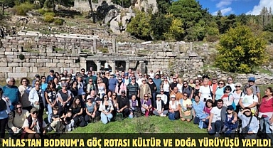 MİLAS’TAN BODRUM’A GÖÇ ROTASI KÜLTÜR VE DOĞA YÜRÜYÜŞÜ YAPILDI