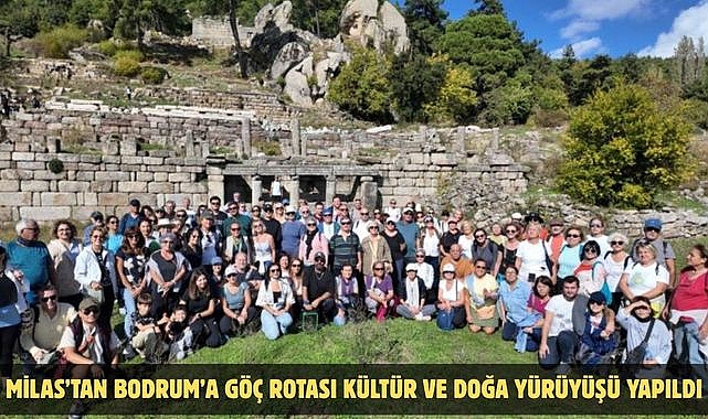 MİLAS’TAN BODRUM’A GÖÇ ROTASI KÜLTÜR VE DOĞA YÜRÜYÜŞÜ YAPILDI