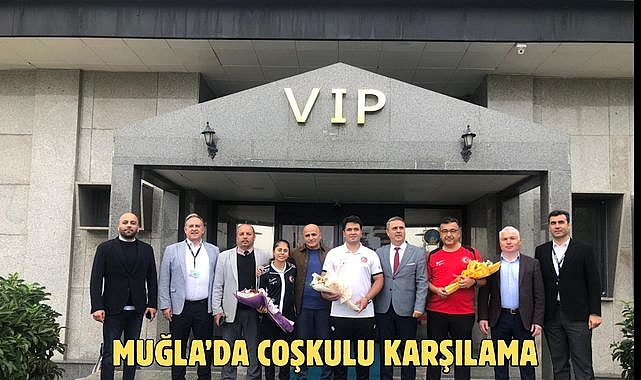 MUĞLA'DA COŞKULU KARŞILAMA