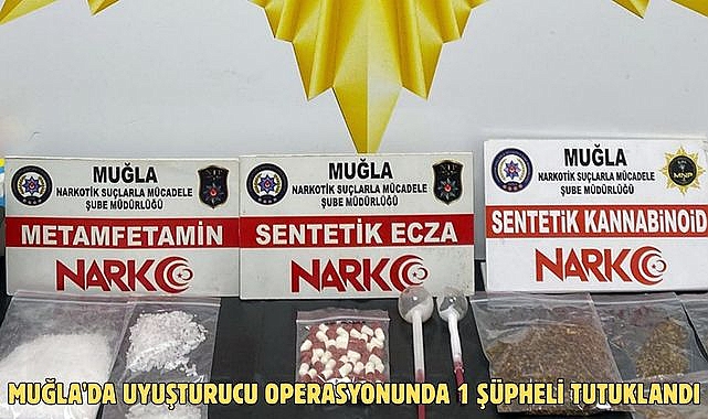 Muğla'da uyuşturucu operasyonunda 1 şüpheli tutuklandı