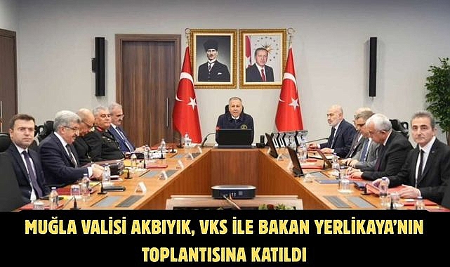 Muğla Valisi Akbıyık, VKS İle Bakan Yerlikaya'nın Toplantısına Katıldı