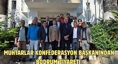 Muhtarlar Konfederasyon Başkanından Bodrum Ziyareti