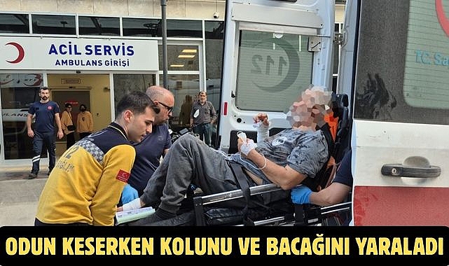 ODUN KESERKEN KOLUNU VE BACAĞINI YARALADI
