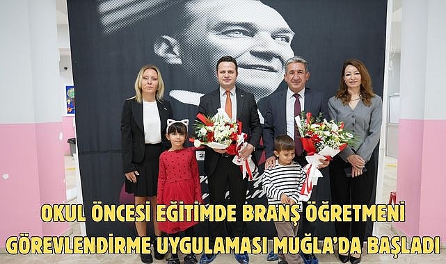 OKUL ÖNCESİ EĞİTİMDE BRANŞ ÖĞRETMENİ GÖREVLENDİRME UYGULAMASI MUĞLA'DA BAŞLADI