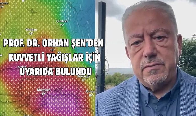 Prof. Dr. Orhan Şen’den Kuvvetli Yağışlar İçin Uyarıda Bulundu