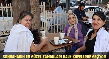 SONBAHARIN EN GÜZEL ZAMANLARI HALK KAFELERDE GEÇİYOR