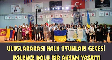 ULUSLARARASI HALK OYUNLARI GECESİ EĞLENCE DOLU BİR AKŞAM YAŞATTI