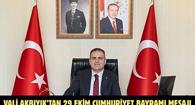 Vali Akbıyık’tan 29 Ekim Cumhuriyet Bayramı mesajı