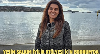 Yeşim Salkım İyilik Atölyesi İçin Bodrum’da