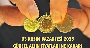 03 KASIM PAZARTESİ 2025 GÜNCEL ALTIN FİYATLARI NE KADAR? 