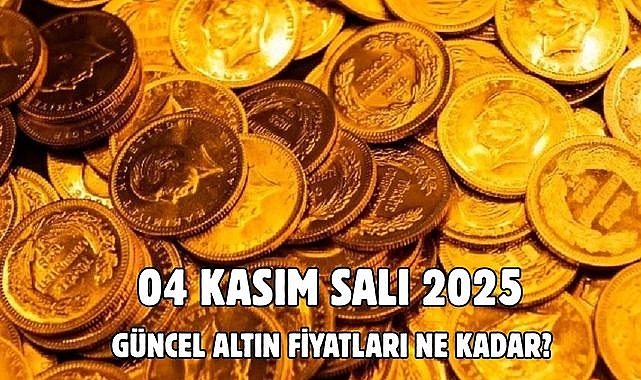 04 KASIM SALI 2025  GÜNCEL ALTIN FİYATLARI NE KADAR? 