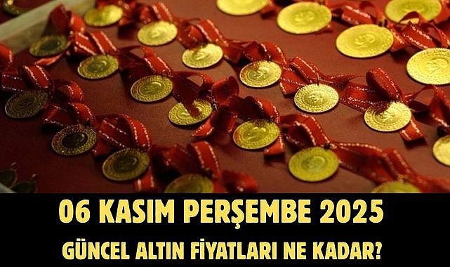 06 KASIM PERŞEMBE 2025 GÜNCEL ALTIN FİYATLARI NE KADAR? 