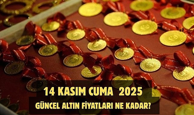 14 KASIM CUMA 2025 GÜNCEL ALTIN FİYATLARI NE KADAR?