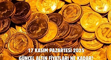 17 KASIM PAZARTESİ 2025 GÜNCEL ALTIN FİYATLARI NE KADAR?