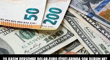 20 KASIM PERŞEMBE DOLAR-EURO FİYATLARINDA SON DURUM NE?