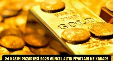 24 KASIM PAZARTESİ 2025 GÜNCEL ALTIN FİYATLARI NE KADAR?