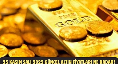 25 KASIM SALI 2025 GÜNCEL ALTIN FİYATLARI NE KADAR?