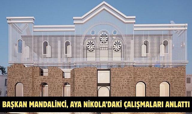 Başkan Mandalinci, Aya Nikola’daki Çalışmaları Anlattı
