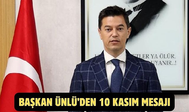 BAŞKAN ÜNLÜ'DEN 10 KASIM MESAJI