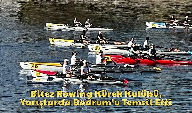 Bitez Rowing Kürek Kulübü, Yarışlarda Bodrum’u Temsil Etti