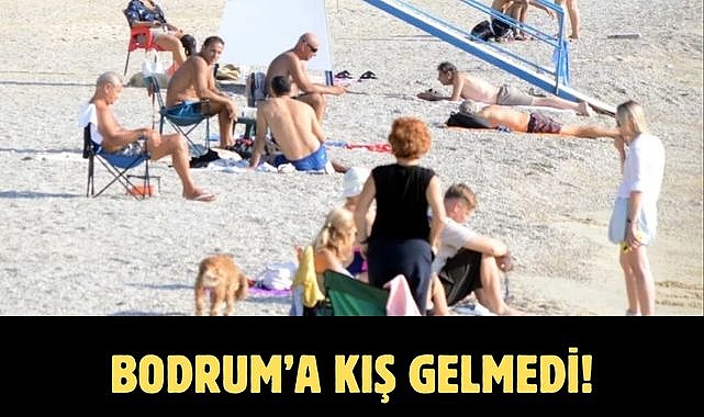 Bodrum’a kış gelmedi!