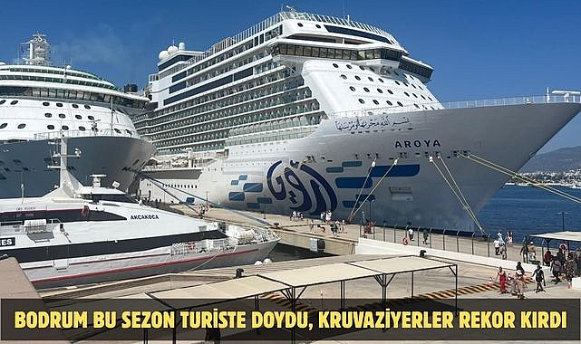 BODRUM BU SEZON TURİSTE DOYDU, KRUVAZİYERLER REKOR KIRDI